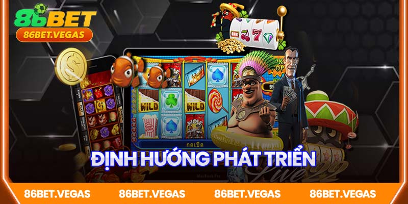 Định hướng phát triển 86BET trong tương lai
